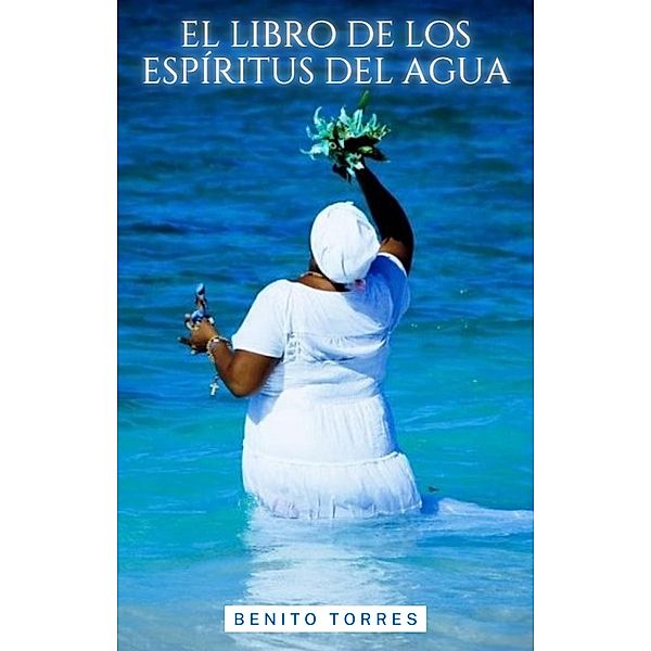 El libro de los espíritus del agua, Benito Torres