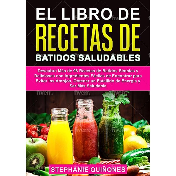 El Libro de Recetas de Batidos Saludables, Stephanie Quiñones