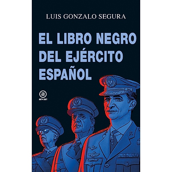El libro negro del Ejército español / Anverso Bd.8, Luis Gonzalo Segura