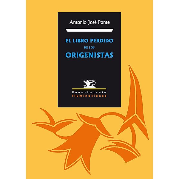 El libro perdido de los origenistas / Iluminaciones, Antonio José Ponte