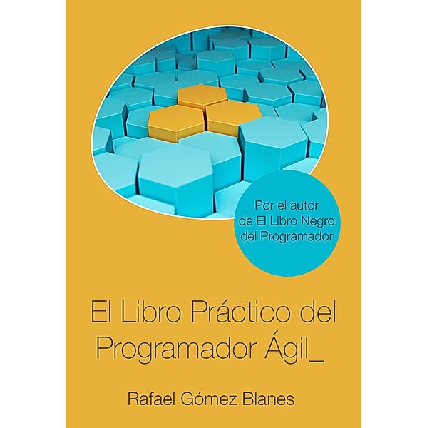 El Libro Práctico Del Programador Ágil, Rafael Gómez Blanes