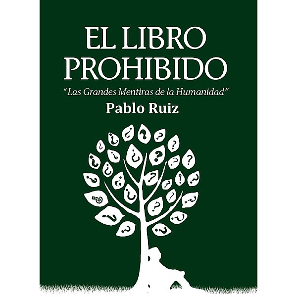 El Libro Prohibido - Las Grandes Mentiras de la Humanidad, Pablo Ruiz