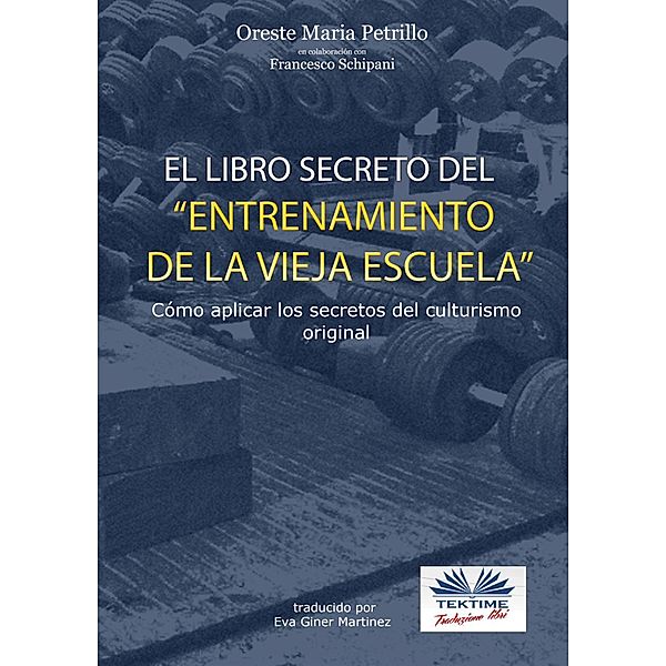 el Libro Secreto Del Entrenamiento De La Vieja Escuela, Oreste Maria Petrillo, Francesco Schipani