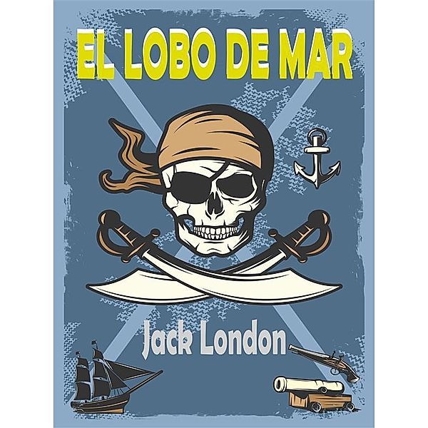 El Lobo De Mar, Jack London