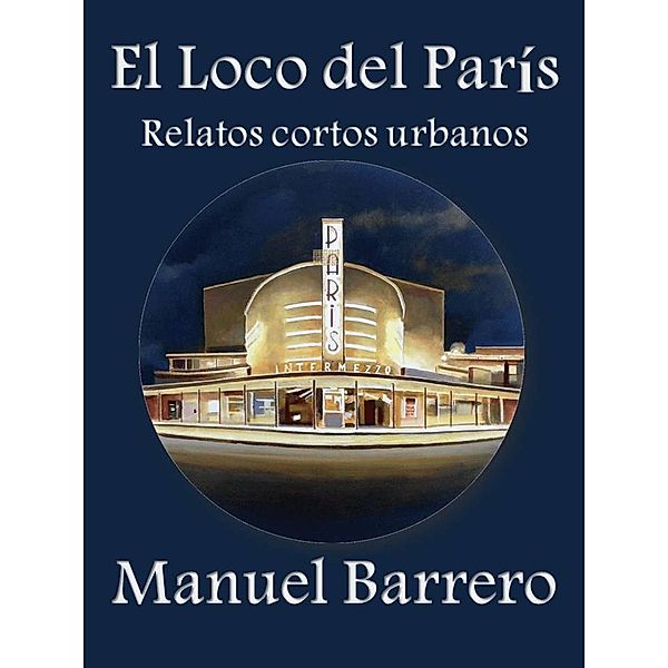 El loco del París (Relatos Urbanos, #1) / Relatos Urbanos, Manuel Barrero