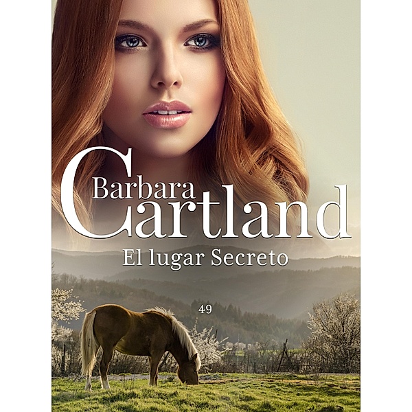 El lugar Secreto / La Colección Eterna de Barbara Cartland Bd.49, Barbara Cartland
