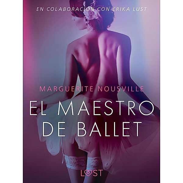 El maestro de ballet - Relato erótico / LUST, Marguerite Nousville