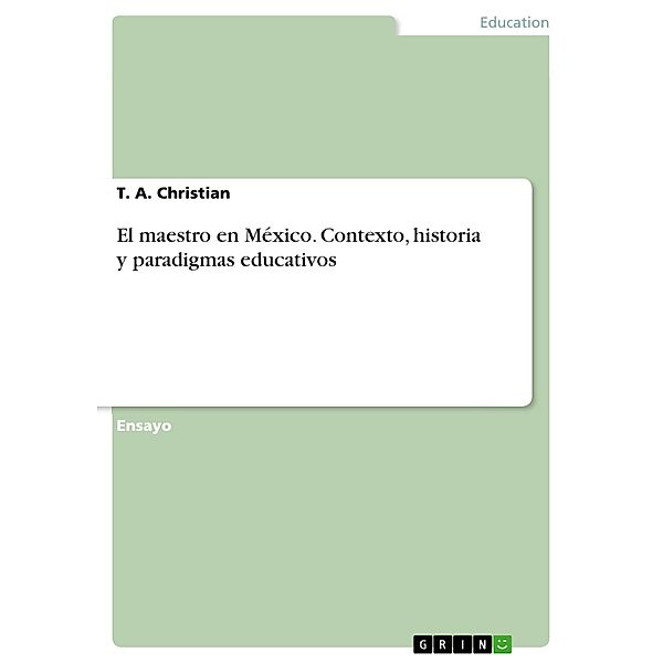 El maestro en México. Contexto, historia y paradigmas educativos, T. A. Christian