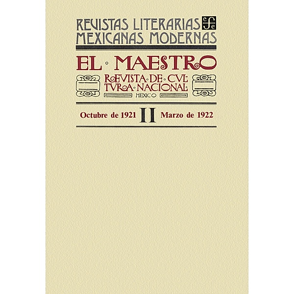 El Maestro. Revista de cultura nacional II, octubre de 1921 a marzo de 1922 / Revistas Literarias Mexicanas Modernas, Varios Autores