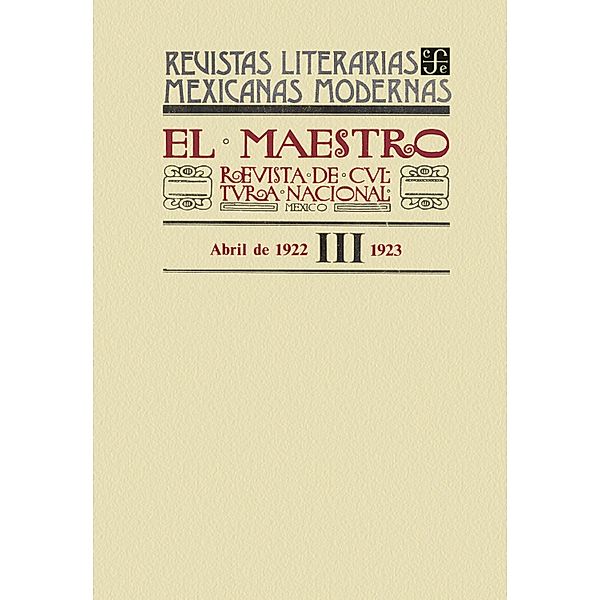 El Maestro. Revista de cultura nacional III, abril de 1922-1923 / Revistas Literarias Mexicanas Modernas Bd.3, Varios Autores