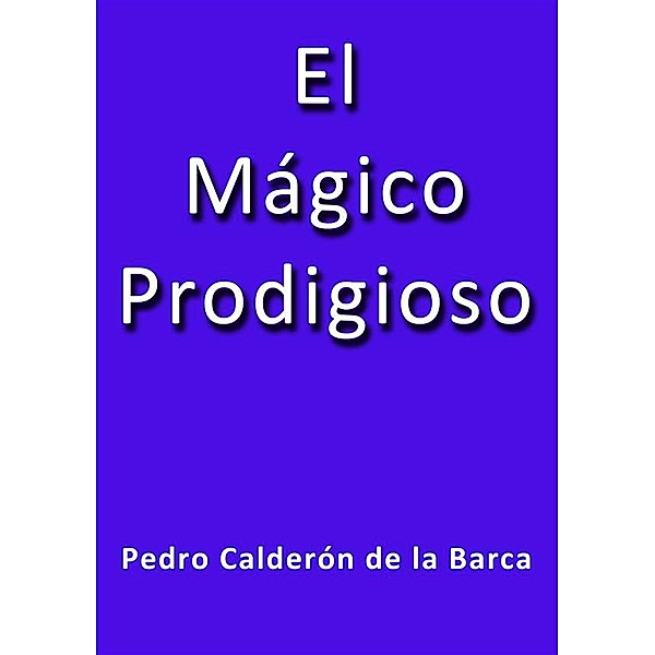 El mágico prodigioso, Calderón De La Barca