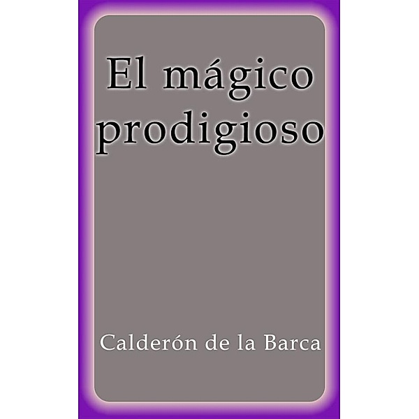 El mágico prodigioso, Calderón De La Barca