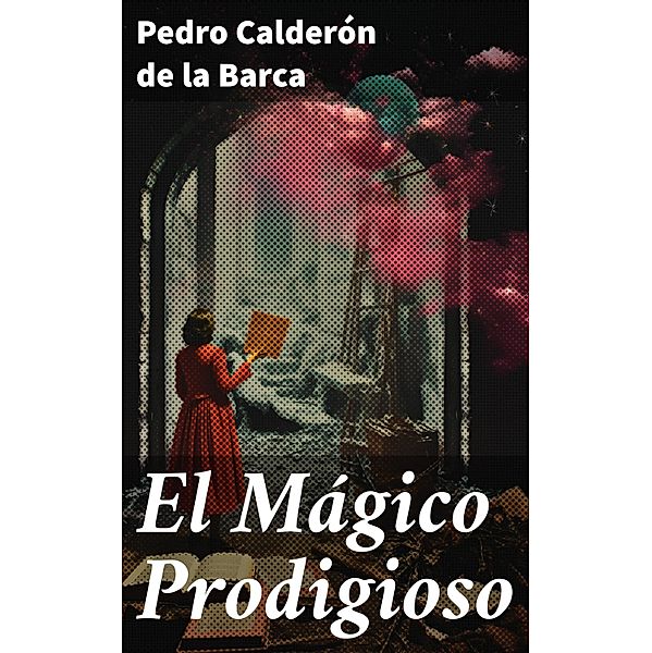 El Mágico Prodigioso, Pedro Calderón de la Barca