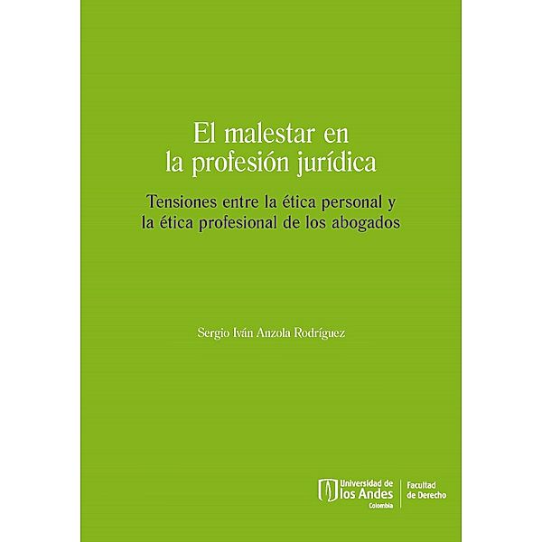 El malestar en la profesión jurídica. Tensiones entre la ética personal y la ética profesional de los abogados, Sergio Iván Anzola Rodríguez