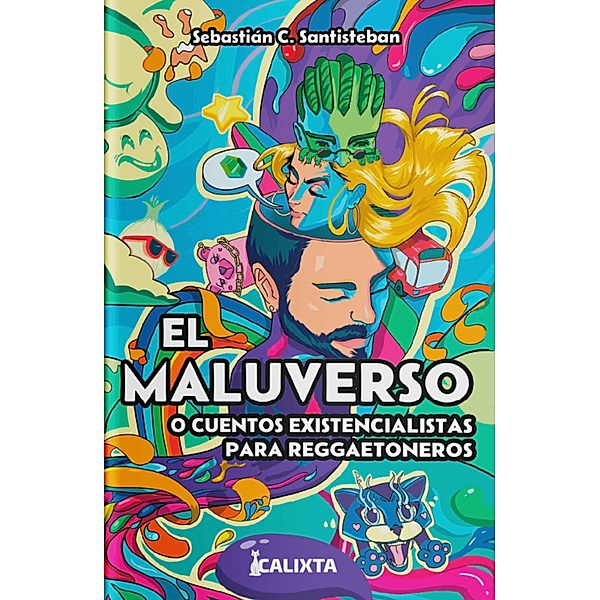 EL MALUVERSO o cuentos existencialistas para reggaetoneros / Melquíades, Sebastián C. Santisteban