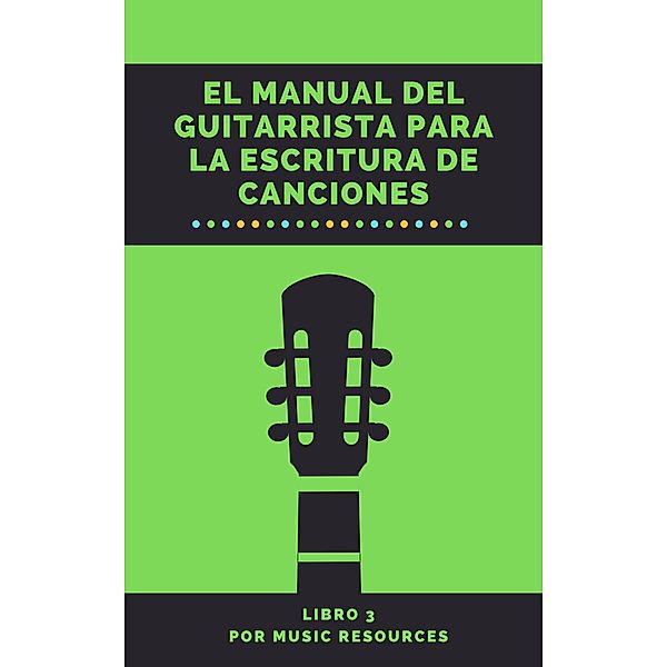 El Manual del Guitarrista para la Escritura de Canciones / El Manual del Guitarrista para la Escritura de Canciones, MusicResources