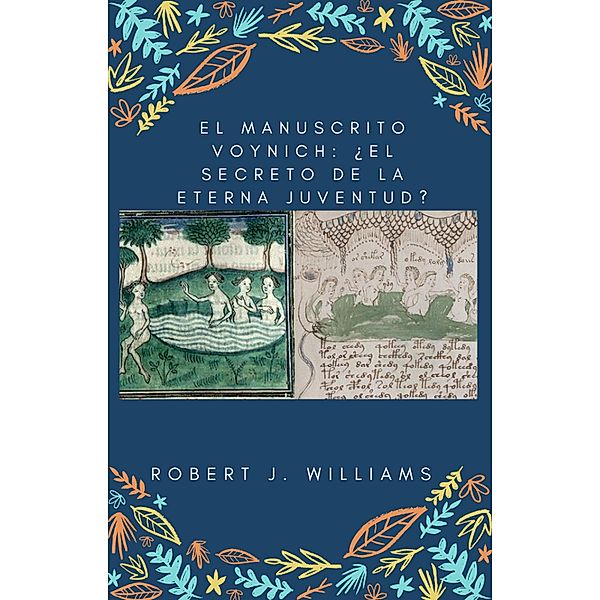 El manuscrito Voynich: ¿El secreto de la eterna juventud?, Robert J. Williams