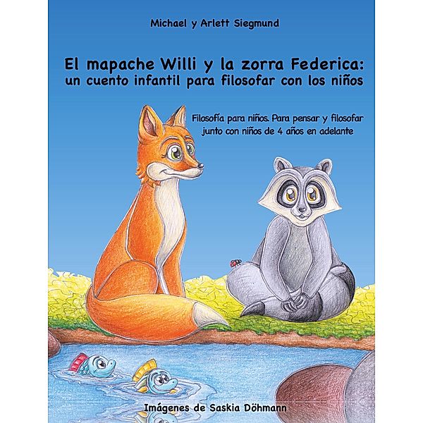 El mapache Willi y la zorra Federica: un cuento infantil para filosofar con los niños, Michael Siegmund, Arlett Siegmund