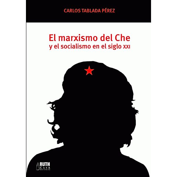 El marxismo del Che y el socialismo en el siglo XXI, Carlos Tablada