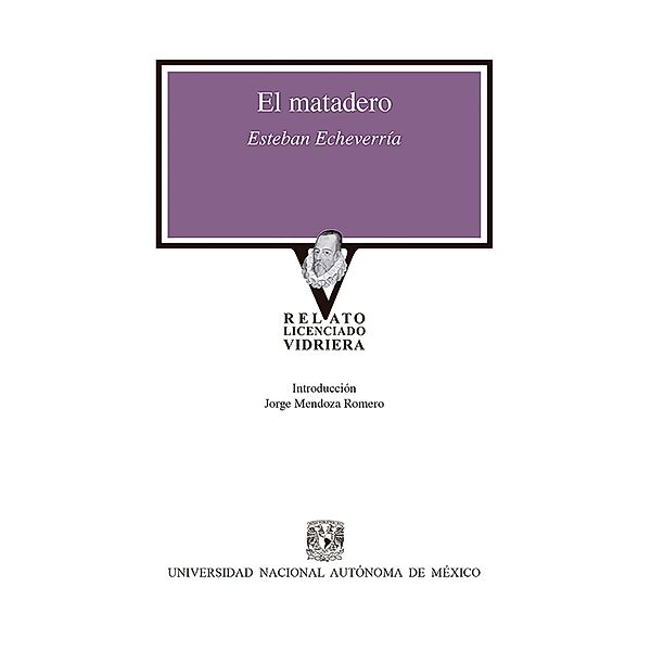 El matadero / Relato Licenciado Vidriera, Esteban Echeverría