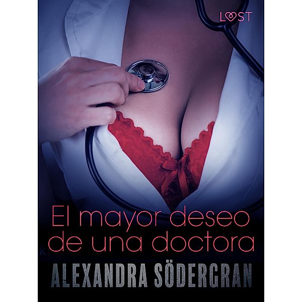 El mayor deseo de una doctora - Relato erótico / LUST, Alexandra Södergran