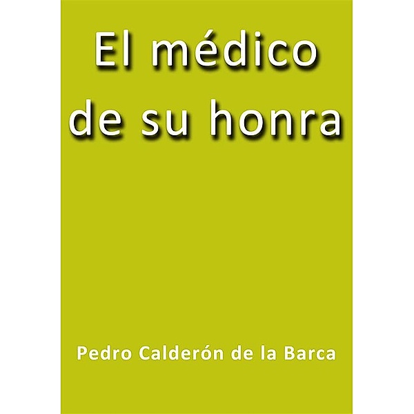 El médico de su honra, Calderón De La Barca