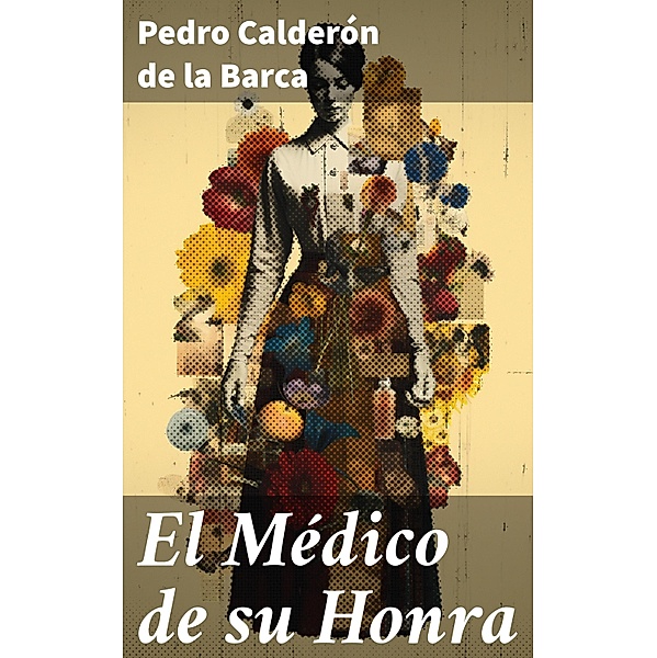 El Médico de su Honra, Pedro Calderón de la Barca