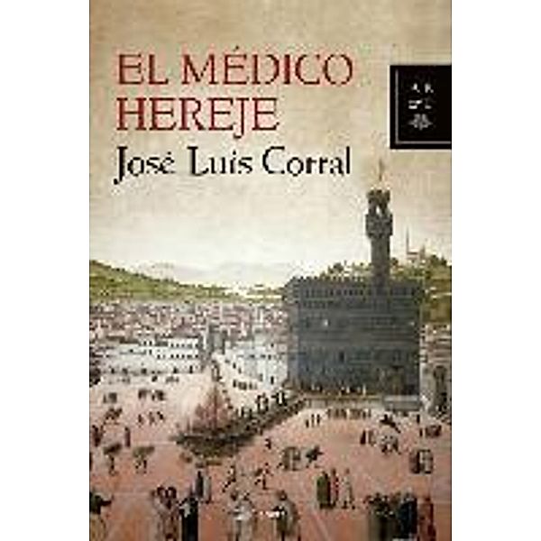 El médico hereje, José Luis Corral