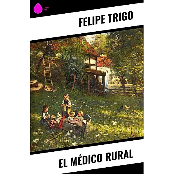 El médico rural, Felipe Trigo