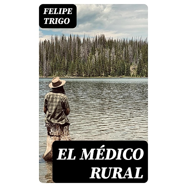 El médico rural, Felipe Trigo