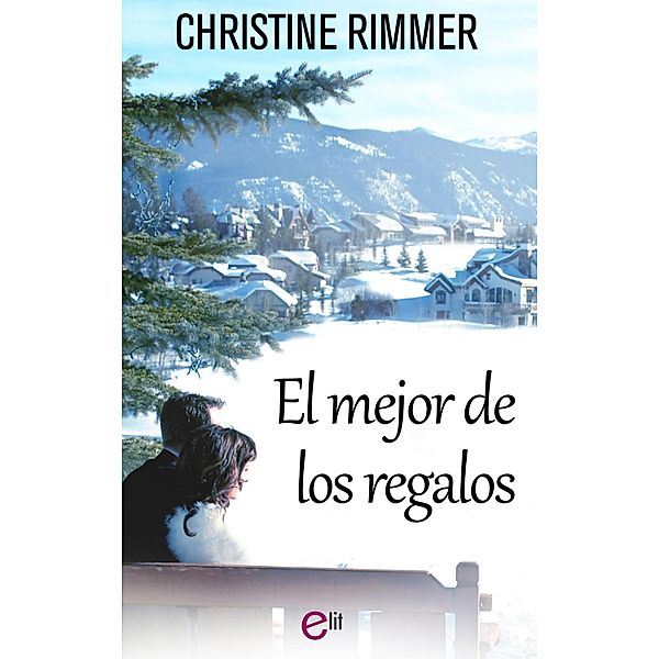 El mejor de los regalos / eLit, Christine Rimmer