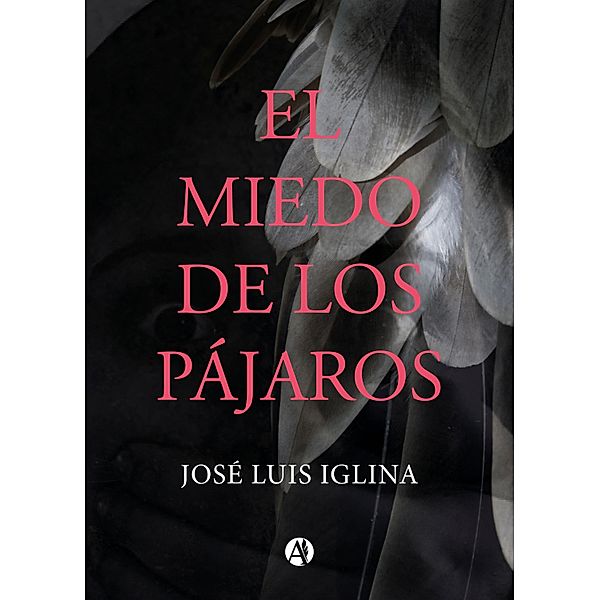 El miedo de los pájaros, José Luis Iglina