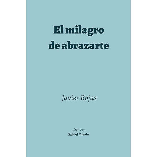 El milagro de abrazarte, Javier Rojas