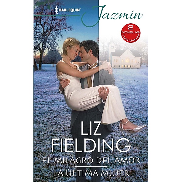 El milagro del amor - La última mujer / Ómnibus Jazmín, Liz Fielding