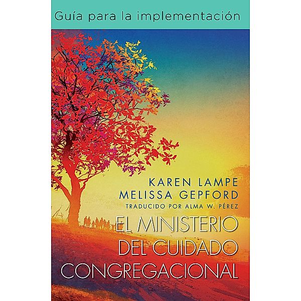El ministerio del cuidado congregacional: Guía para la implementación, Karen Lampe, Melissa Collier Gepford