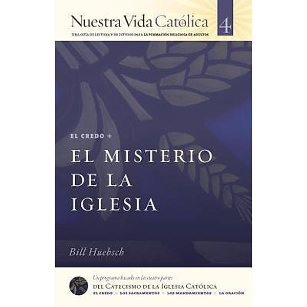 El Misterio de la Iglesia (CREDO) / Nuestra Vida Católica Bd.4, Bill Huebsch