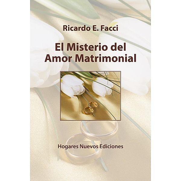 El misterio del amor matrimonial / Por un hogar nuevo Bd.7, Ricardo E. Facci