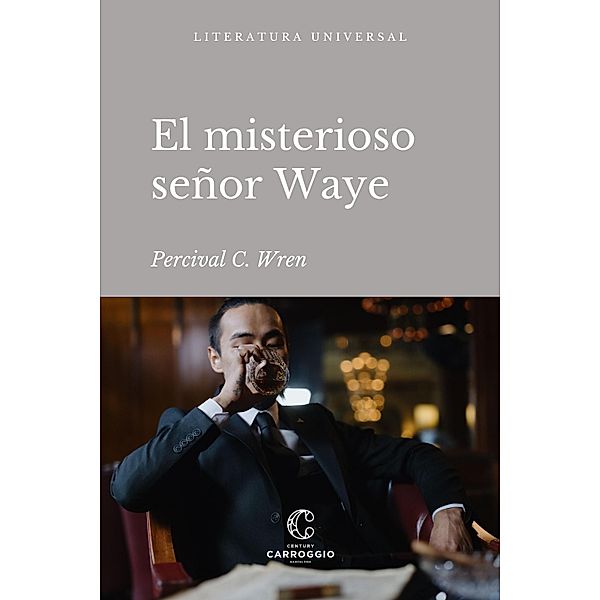 El misterioso señor Waye / Literatura universal, Percival C. Wren