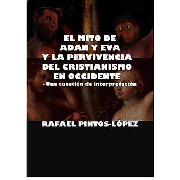 El Mito de Adán y Eva y la Pervivencia del Cristianismo en Occidente / MacMillan Productions Pty Ltd, Rafael Pintos-López