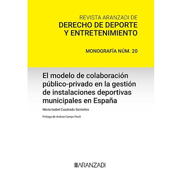 El modelo de colaboración público-privado en la gestión de instalaciones deportivas municipales en España / Monografía - Revista Jur. Deporte, María Isabel Cuadrado Santañes