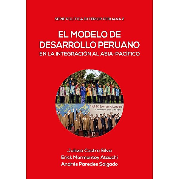 El modelo de desarrollo peruano en la integración al Asia-Pacífico / Política Exterior Peruana Bd.2, Julissa Castro, Erick Mormontoy, Andrés Paredes