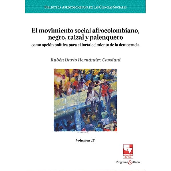 El movimiento social afrocolombiano, negro, raizal y palenquero como opción política para el fortalecimiento de la democracia, Ruben Dario Hernandez Cassiani