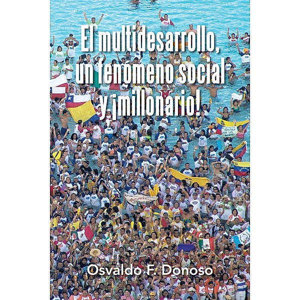 El Multidesarrollo, Un Fenómeno Social Y ¡Millonario!, Osvaldo F. Donoso