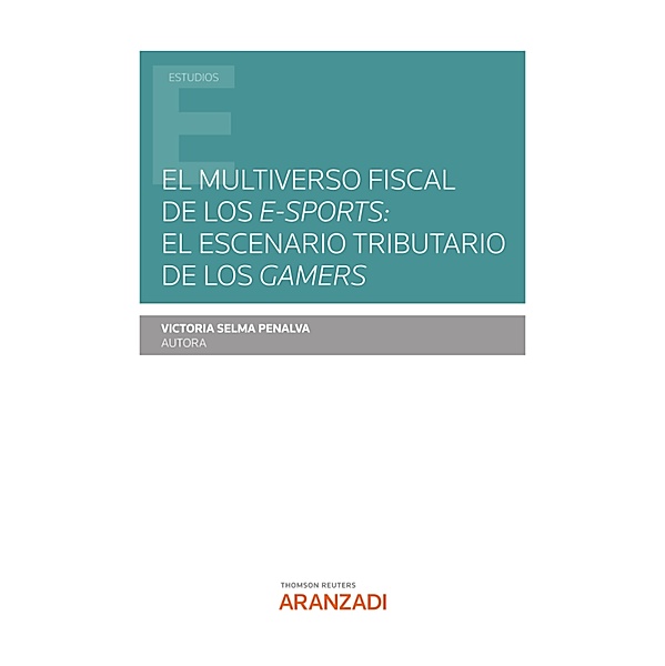 El multiverso fiscal de los e-sports: El escenario tributario de los gamers / Estudios, Victoria Selma Penalva
