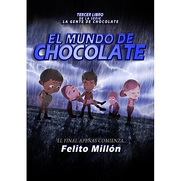 El Mundo de Chocolate (La Serie De La Gente De Chocolate, #3) / La Serie De La Gente De Chocolate, Felito Millon