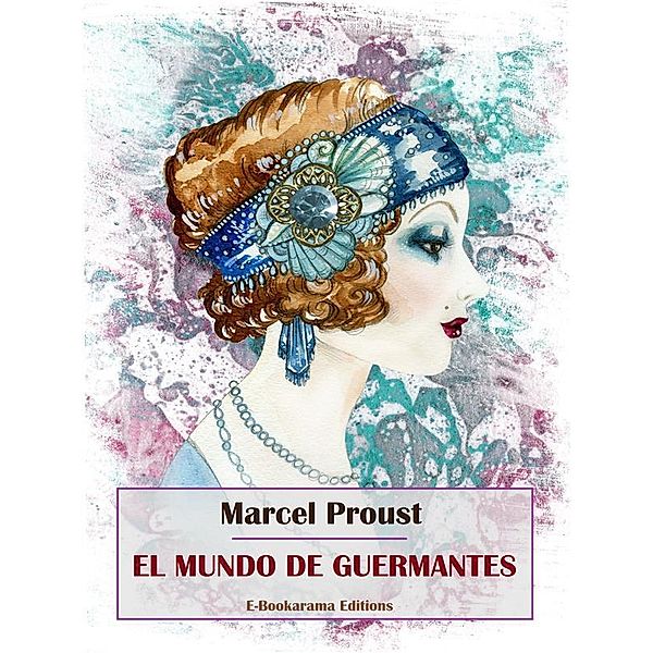 El mundo de Guermantes / Colección En busca del tiempo perdido de Marcel Proust Bd.3, Marcel Proust