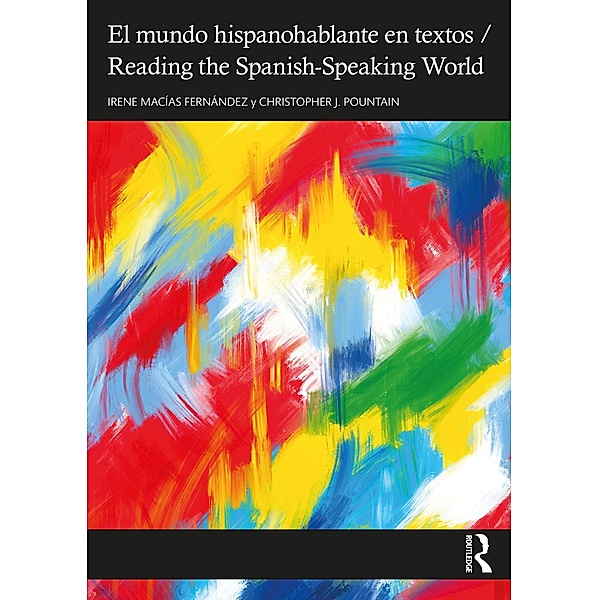 El mundo hispanohablante en textos / Reading the Spanish-Speaking World, Irene Macías Fernández, Christopher J. Pountain