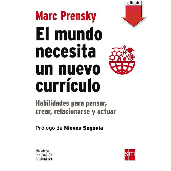 El mundo necesita un nuevo currículo / Biblioteca Innovación Educativa Bd.12, Marc Prensky