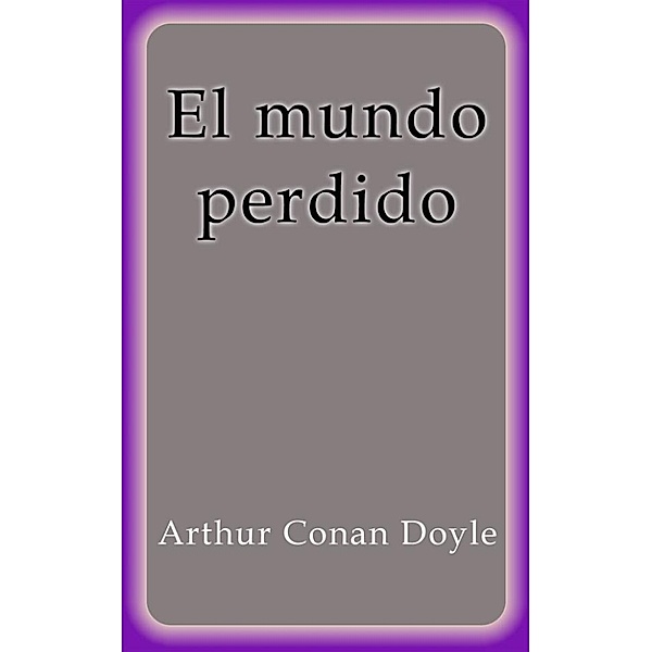 El mundo perdido, Arthur Conan Doyle