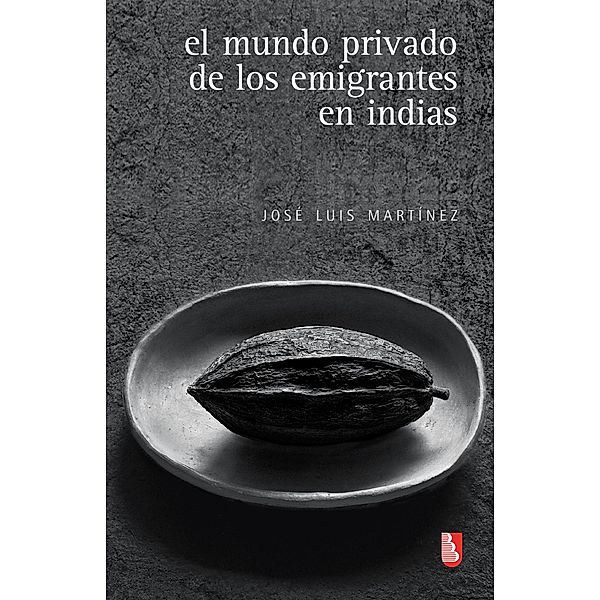 El mundo privado de los emigrantes en indias, José Luis Martínez